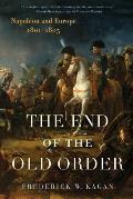 End of the Old Order Napoleon & Europe 1801 1805