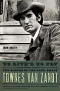 To Lives to Fly The Ballad of the Late Great Townes Van Zandt