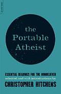 Portable Atheist Essential Readings for the Nonbeliever
