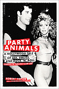 Party Animals A Hollywood Tale of Sex Drugs & Rock n Roll Starring The Fabulous Allan Carr
