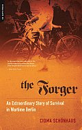 Forger An Extraordinary Story of Survival in Wartime Berlin