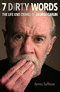 Seven Dirty Words The Life & Crimes of George Carlin