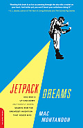 Jetpack Dreams One Mans Up & Down But Mostly Down Search for the Greatest Invention that Never Was