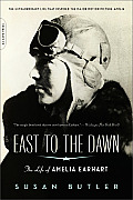 East to the Dawn The Life of Amelia Earhart