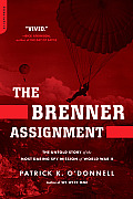 Brenner Assignment The Untold Story of the Most Daring Spy Mission of World War II