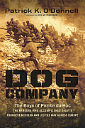 Dog Company The Boys of Pointe du Hoc the Rangers Who Landed at D Day & Fought across Europe