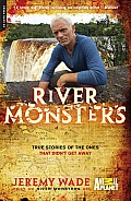 River Monsters True Stories of the Ones that Didnt Get Away