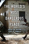 Worlds Most Dangerous Place Inside the Outlaw State of Somalia