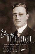 Young Mr Roosevelt FDRs Introduction to War Politics & Life