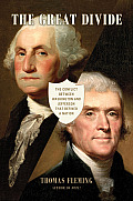 Great Divide The Conflict Between Washington & Jefferson That Defined a Nation