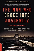 Man Who Broke Into Auschwitz A True Story of World War II
