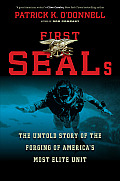 First Seals The Untold Story of the Forging of Americas Most Elite Unit