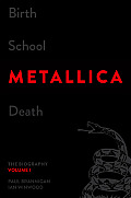 Birth School Metallica Death The Biography Volume 1
