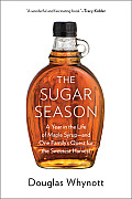 Sugar Season The Storied Past & Endangered Future of Maple Syrup