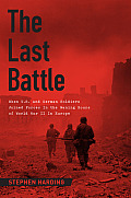 Last Battle When US & German Soldiers Joined Forces in the Waning Hours of World War II in Europe