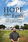 Hope after Faith An Ex Pastors Journey from Belief to Atheism