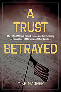 Trust Betrayed The Untold Story of Camp Lejeune & the Poisoning of Generations of Marines & Their Families