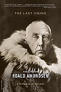 Last Viking The Life of Roald Amundsen