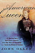 American Queen The Rise & Fall of Kate Chase Sprague Civil War Belle of the North & Gilded Age Woman of Scandal