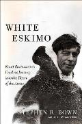 White Eskimo The Incredible Journeys & Timeless Stories of Knud Rasmussen