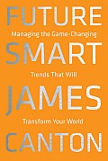 Future Smart Managing the Game Changing Trends that Will Transform Your World