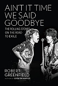 Aint It Time We Said Goodbye The Rolling Stones on the Road to Exile