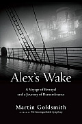 Alexs Wake The 1939 Voyage of the St Louis & a Present Day Journey of Remembrance