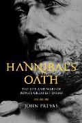 Hannibals Oath The Life & Wars of Romes Greatest Enemy