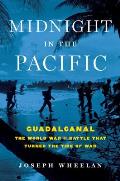 Midnight in the Pacific Guadalcanal The World War II Battle That Turned the Tide of War