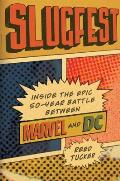 Slugfest Inside the Epic 50 Year Battle Between Marvel & DC
