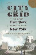 City on a Grid How New York Became New York