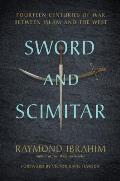 Sword & Scimitar Fourteen Centuries of War between Islam & the West