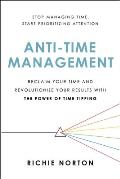 Anti Time Management Reclaim Your Time & Revolutionize Your Results with the Power of Time Tipping