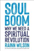 Soul Boom Why We Need a Spiritual Revolution