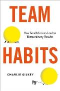 Team Habits How Small Actions Lead to Extraordinary Results