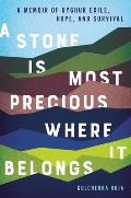 Stone Is Most Precious Where it Belongs A Memoir of Uyghur Exile Hope & Survival