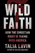 Wild Faith: How the Christian Right Is Taking Over America