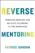 Reverse Mentoring Removing Barriers & Building Belonging in the Workplace