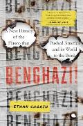 Benghazi A New History of the Fiasco that Pushed America & its World to the Brink