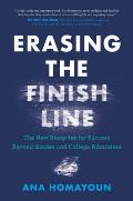 Erasing the Finish Line The New Blueprint for Success Beyond Grades & College Admission