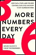 More Numbers Every Day How Data Stats & Figures Control Our Lives & How to Set Ourselves Free