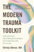 Modern Trauma Toolkit Nurture Your Post Traumatic Growth with Personalized Solutions