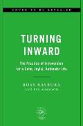 Turning Inward: The Practice of Introversion for a Calm, Joyful, Authentic Life