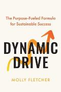 Dynamic Drive: The Purpose-Fueled Formula for Sustainable Success