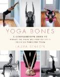 Yoga Bones A Comprehensive Guide to Managing Pain & Orthopedic Injuries through Yoga