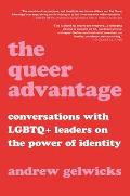Queer Advantage Conversations with LGBTQ+ Leaders on the Power of Identity