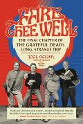 Fare Thee Well The Final Chapter of the Grateful Deads Long Strange Trip