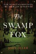 Swamp Fox How Francis Marion Saved the American Revolution