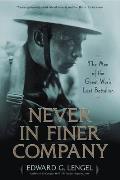 Never in Finer Company The Men of the Great Wars Lost Battalion