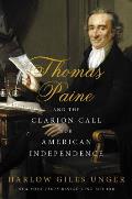 Thomas Paine & the Clarion Call for American Independence The Founding Father Who Birthed a Revolution & Changed the Course of Nations
